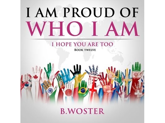 I Am Proud of Who I Am: I hope you are too (Book 12)