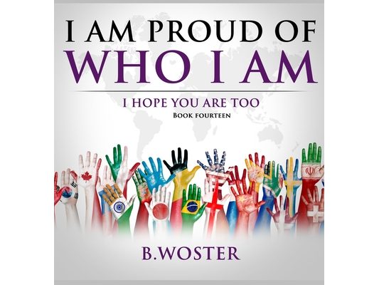 I Am Proud of Who I Am: I hope you are too (Book 14)