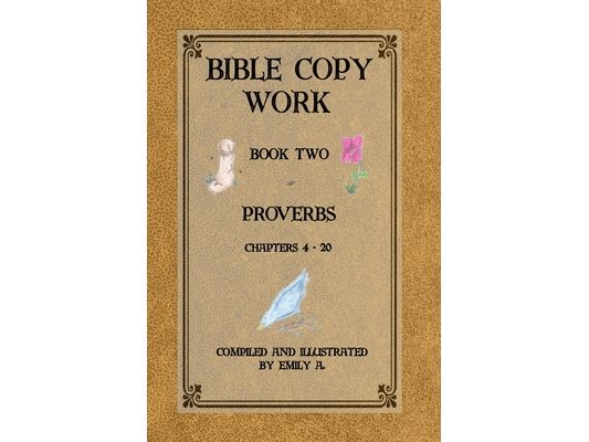 Bible Copy Work: Proverbs Chapters 4 -20