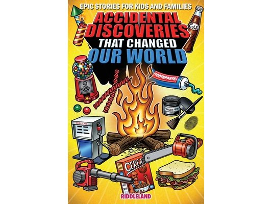 Epic Stories For Kids and Family - Accidental Discoveries That Changed Our World: Fascinating Origins of Discoveries and Inventions to Inspire Curious