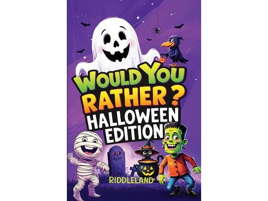 Would You Rather? Halloween Edition: A Spooky and Silly Book Full of Creepy-Crawly Questions, Monster Mayhem, and Trick-or-Treat Laughs - The Perfect