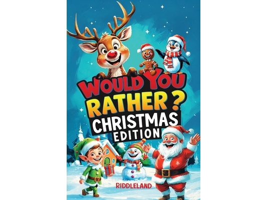 Would You Rather? Christmas Edition: A Hilarious Holiday Book Full of Funny Questions, Silly Scenarios, and North Pole Adventures - The Perfect Christ