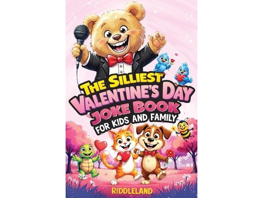 The Silliest Valentine's Day Joke Book for Kids and Family: Clean Laugh Out Loud Puns, Knock Knock Jokes, Cupid Antics, and Heart Tickling Giggles for