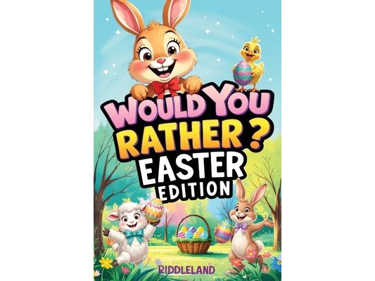 Would You Rather? Easter Edition: A Hoppy and Hilarious Game Book Full of Funny Questions, Egg-Cracking Bunny Chaos, and Springtime Giggles - The Perf