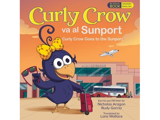 Curly Crow Goes to the Sunport / Curly Crow va al Sunport: Albuquerque International Sunport the Gateway of New Mexico / Aeropuerto Internacional Sunp