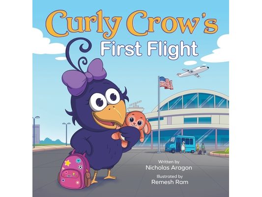 Curly Crow's First Flight: A Children's Picture Book for Boys Girls Traveling Kids Ages 4-8 Airplane Airport Adventure