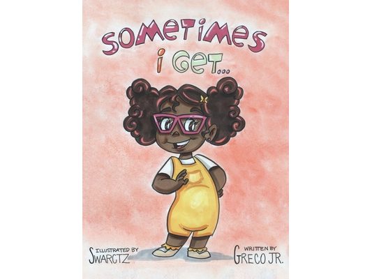 Sometimes I Get...: A Book About Emotions