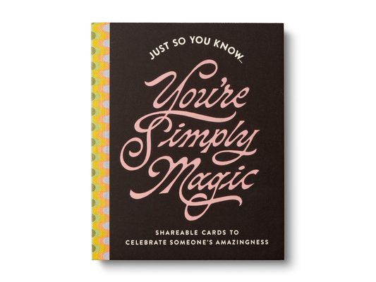 Just So You Know . . . You're Simply Magic: Shareable Cards to Celebrate Someone's Amazingness