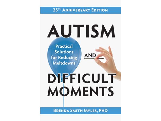Autism and Difficult Moments, 25th Anniversary Edition: Practical Solutions for Reducing Meltdowns