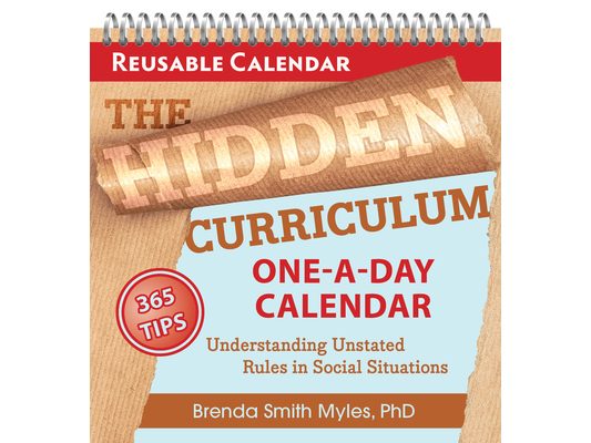 The Hidden Curriculum One-A-Day Calendar: 365 Tips for Understanding Unstated Rules in Social Situations