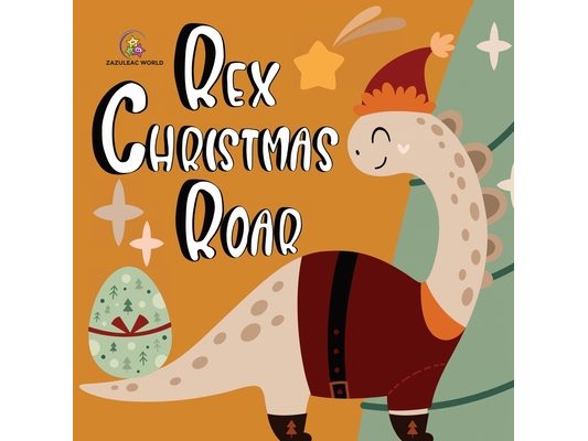 Rex Christmas Roar - A Dinosaur Holiday Tale