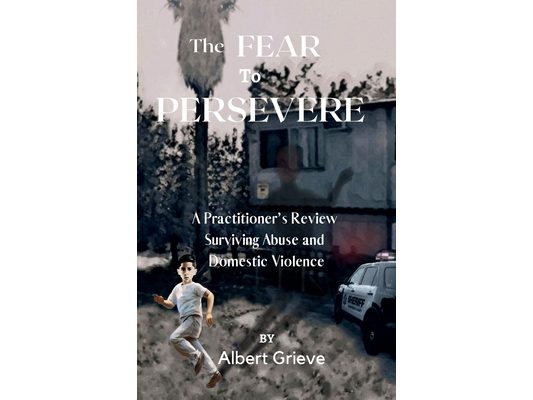 The Fear to Persevere: A Practitioner's Review Surviving Abuse and Domestic Violence