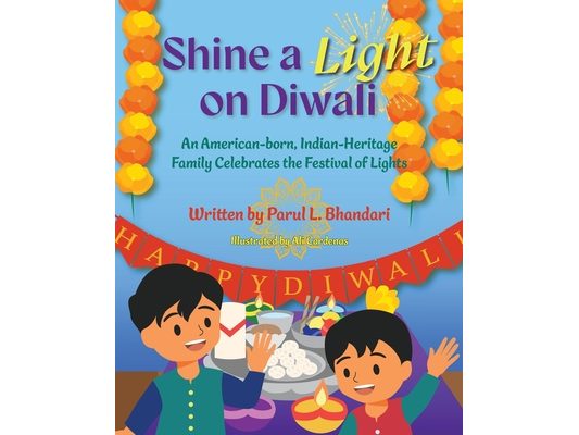 Shine a Light on Diwali: An American-born, Indian-Heritage Family Celebrates the Festival of Lights