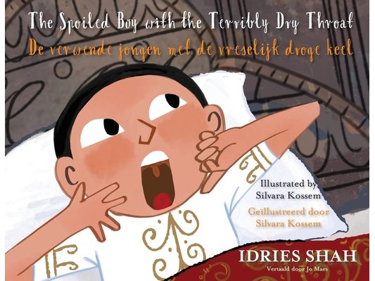 The Spoiled Boy with the Terribly Dry Throat / De verwende jongen met de vreselijk droge keel: Bilingual English-Dutch Edition / Tweetalige Engels-Ned