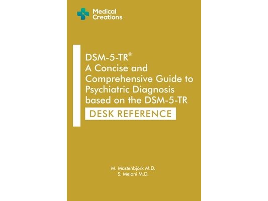 DSM-5-TR A Concise and Comprehensive Guide to Psychiatric Diagnosis based on the DSM-5-TR: Desk Reference
