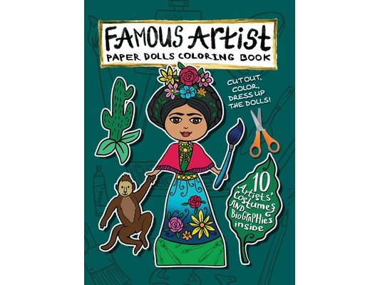 Famous Artist Paper Doll Coloring Book: Kids can Dress Up the Dolls in Costumes of 10 Different Well-Known Artists! Comes with a Biography for Each Pa