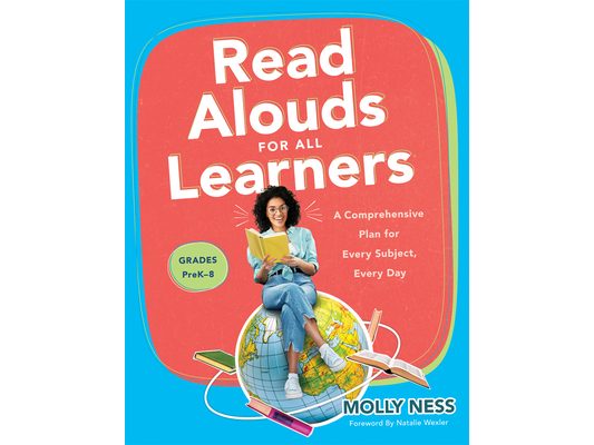 Read Alouds for All Learners: A Comprehensive Plan for Every Subject, Every Day, Grades Prek-8 (Learn the Step-By-Step Instructional Plan for Read Alo