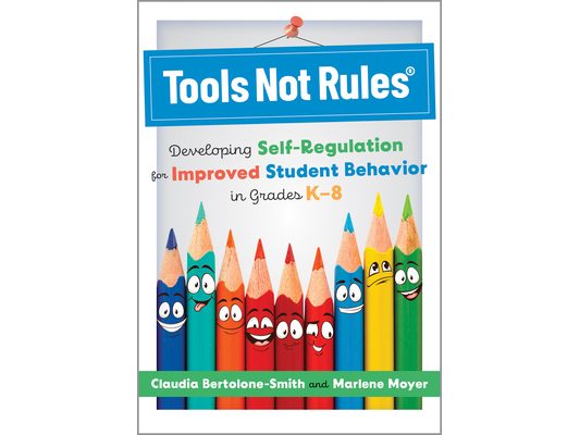 Tools Not Rules(r): Developing Self-Regulation for Improved Student Behavior in Grades K-8 (Discover the Tools Not Rules Approach to Better Student Be