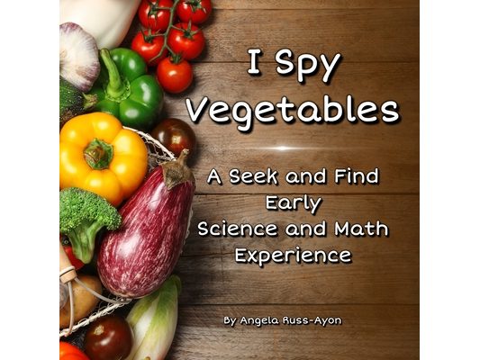 I Spy Vegetables: A Seek and Find Early Science and Math Experience - Condensed Edition (Ultra Premium 32 pp)