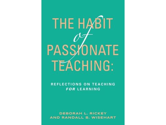 The Habit of Passionate Teaching: Reflections on Teaching For Learning