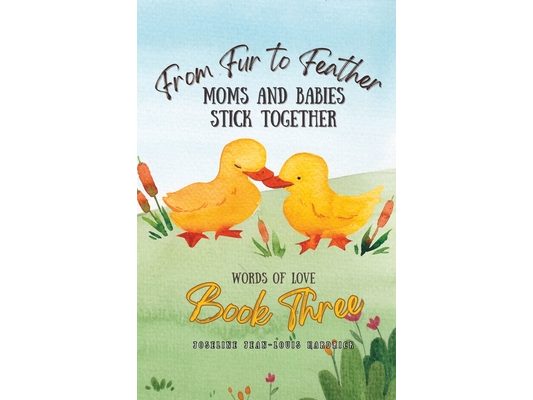 From Fur to Feather Moms and Babies Stick Together: Book Three - Words of Love
