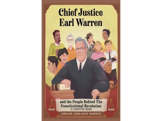 Chief Justice Earl Warren and the People Behind the Constitutional Revolution A Chapter Book