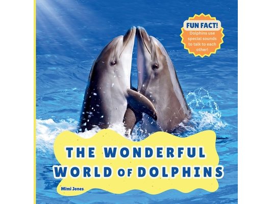 The Wonderful World of Dolphins: Interesting Facts About Dolphins