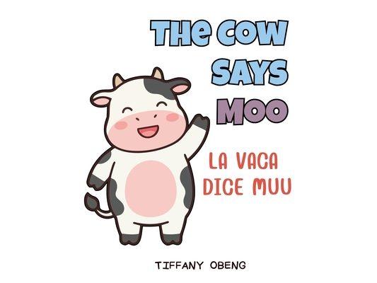 The Cow Says Moo La vaca dice muu: Bilingual Spanish Farm Animals Book