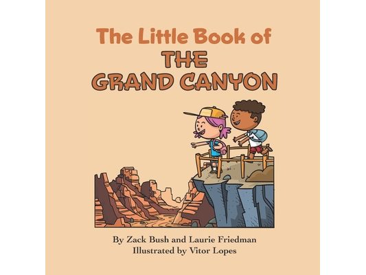 The Little Book of the Grand Canyon: Introduction for Children to the Grand Canyon, Famous Landmarks, Desert Life, Native Americans, Erosion for Kids