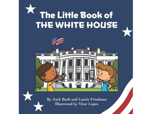 The Little Book of the White House: Introduction for children to the White House, President of the United States, Government, Washington D.C., History