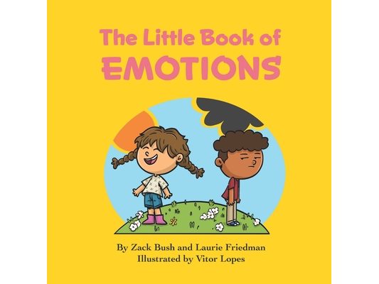 The Little Book of Emotions: Introduction for Children to Emotions, Thoughts, Feelings, Self, Others, Social Skills for Kids Ages 3 10, Preschool,