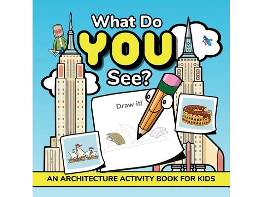 What Do YOU See?: An Architecture Activity Book For Kids
