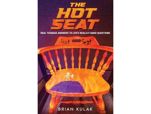 The Hot Seat: Real Teenage Answers to Life's Real(ly) Hard Questions