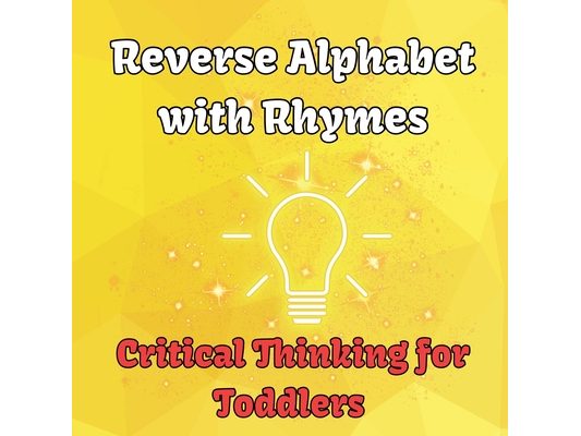 Reverse Alphabet with Rhymes: Critical Thinking for Toddlers