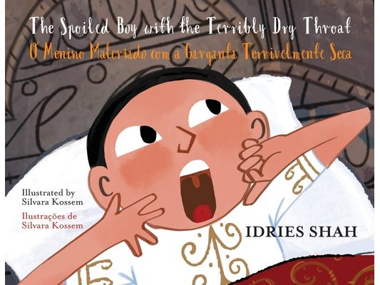 The Spoiled Boy with the Terribly Dry Throat / O Menino Malcriado com a Garganta Terrivelmente Seca: Bilingual English-Portuguese Edition / edição bil