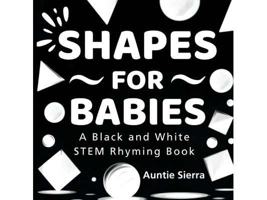 Shapes For Babies: A Black and White STEM Rhyming Book