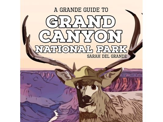 Grand Canyon National Park: A Grande Guide