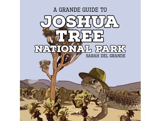 Joshua Tree National Park: A Grande Guide
