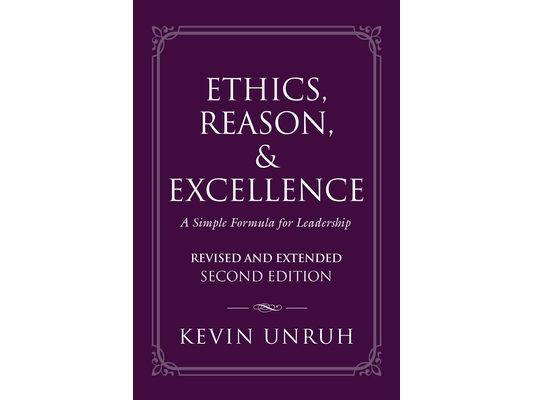 Ethics, Reason, & Excellence: A Simple Formula for Leadership - Revised and Extended Second Edition