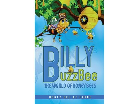 BillyBuzzBee: The World of Honeybees Honey Bee at Large Book One