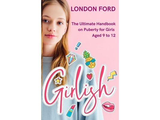 Girlish: The Ultimate Handbook on Puberty for Girls Aged 9 to 12