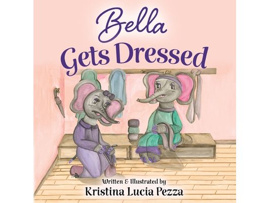 Bella Gets Dressed: The Bella Lucia Series, Book 2
