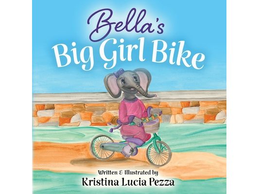 Bella's Big Girl Bike: The Bella Lucia Series, Book 4