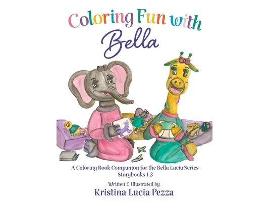 Coloring Fun with Bella: The Bella Lucia Series, Coloring Book A (for Storybooks 1-3)
