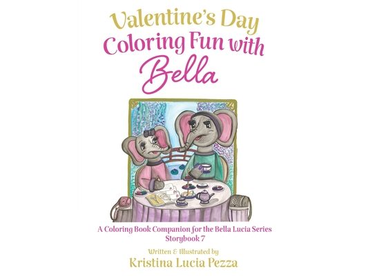 Valentine's Day Coloring Fun with Bella: The Bella Lucia Series, Coloring Book C (for Storybook 7)