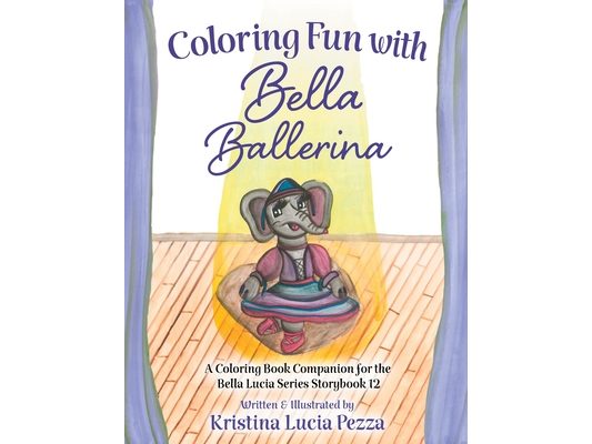 Coloring Fun with Bella Ballerina: The Bella Lucia Series, Coloring Book E (for Storybook 5)