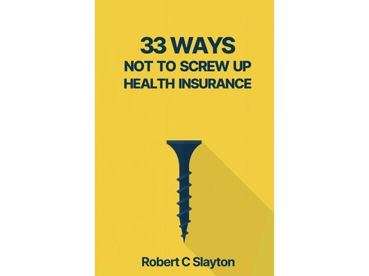 33 Ways Not to Screw Up Health Insurance