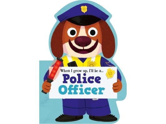 When I Grow Up, I'll Be a - Police Officer