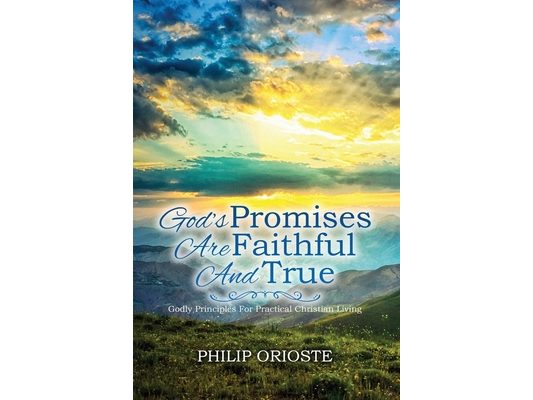 God's Promises Are Faithful and True: Godly Principles For Practical Christian Living