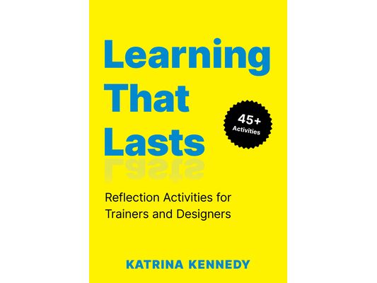 Learning That Lasts: Reflection Activities for Trainers and Designers